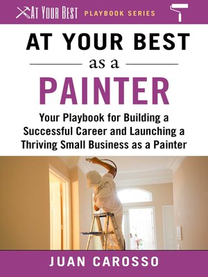 cover image of At Your Best as a Painter: Your Playbook for Building a Successful Career and Launching a Thriving Small Business as a Painter